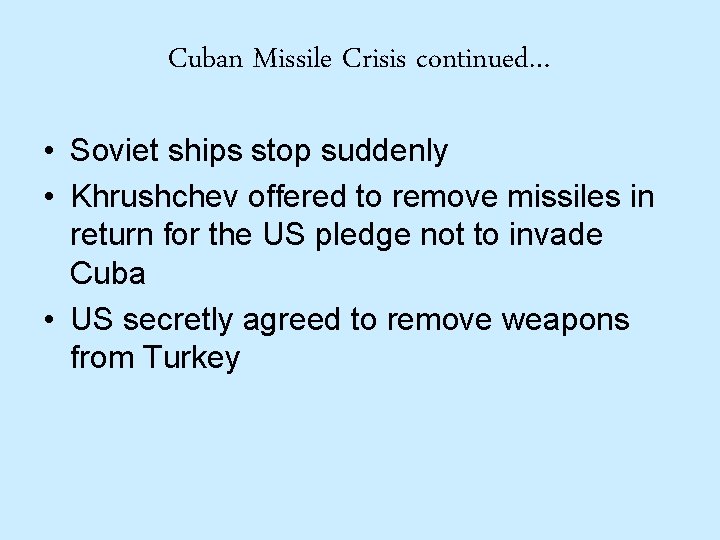 Cuban Missile Crisis continued… • Soviet ships stop suddenly • Khrushchev offered to remove