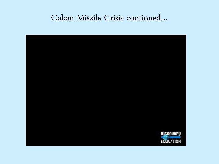 Cuban Missile Crisis continued… 