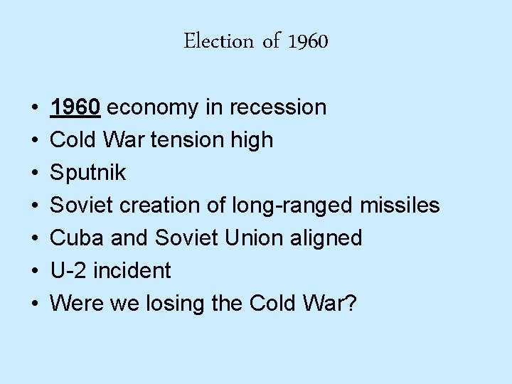 Election of 1960 • • 1960 economy in recession Cold War tension high Sputnik