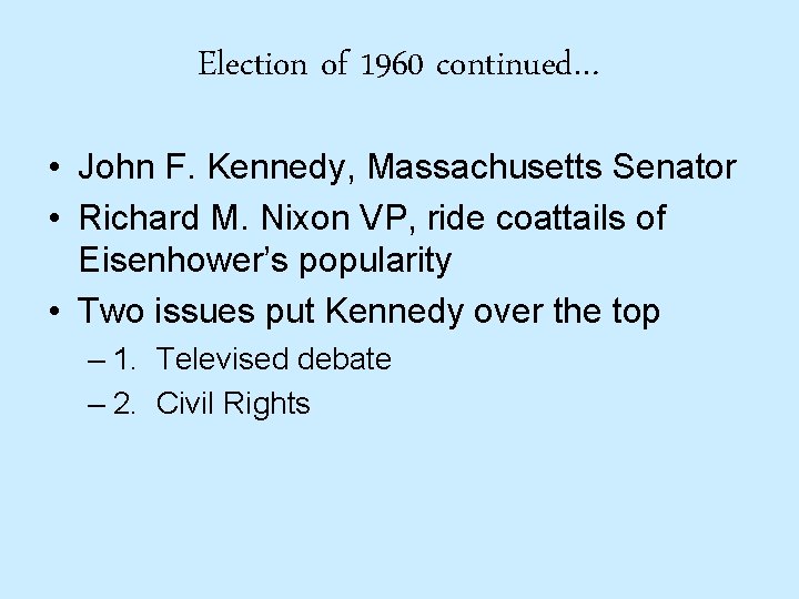 Election of 1960 continued… • John F. Kennedy, Massachusetts Senator • Richard M. Nixon