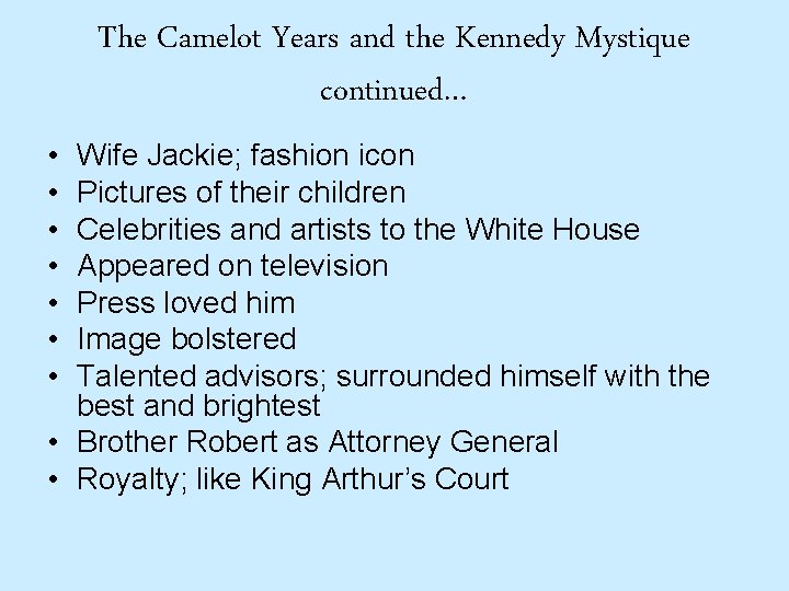 The Camelot Years and the Kennedy Mystique continued… • • Wife Jackie; fashion icon