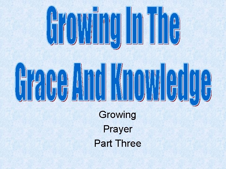 Growing Prayer Part Three 