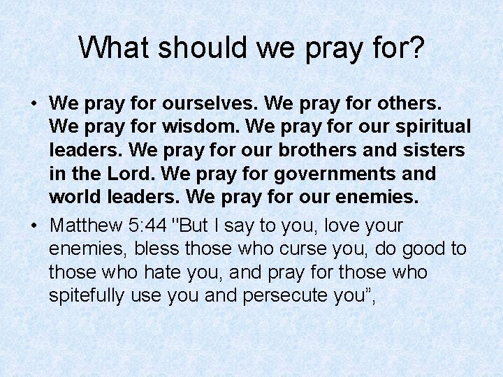 What should we pray for? • We pray for ourselves. We pray for others.