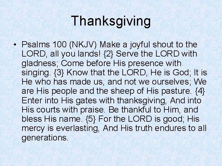 Thanksgiving • Psalms 100 (NKJV) Make a joyful shout to the LORD, all you