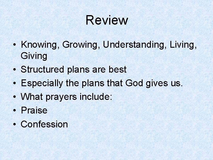 Review • Knowing, Growing, Understanding, Living, Giving • Structured plans are best • Especially