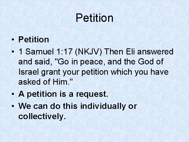 Petition • 1 Samuel 1: 17 (NKJV) Then Eli answered and said, "Go in