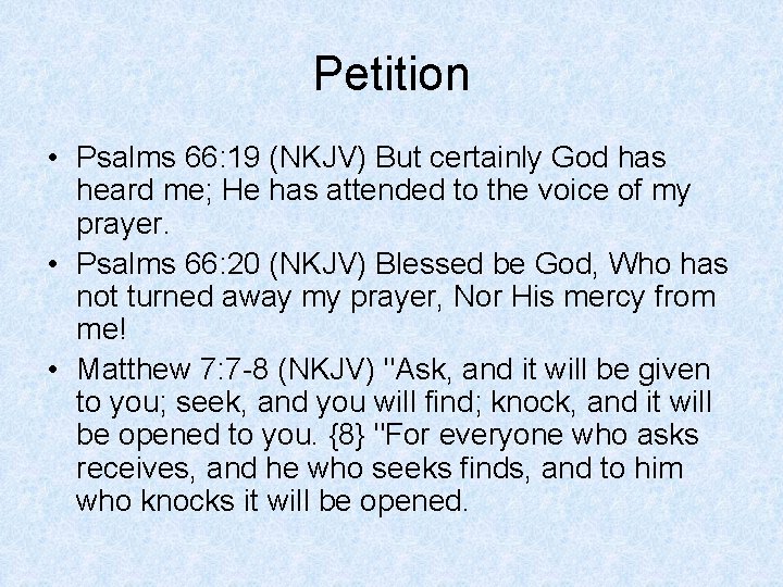 Petition • Psalms 66: 19 (NKJV) But certainly God has heard me; He has