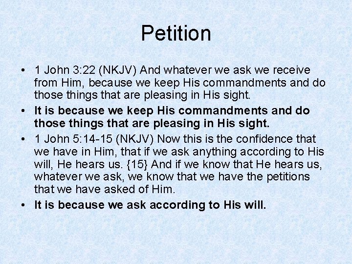 Petition • 1 John 3: 22 (NKJV) And whatever we ask we receive from