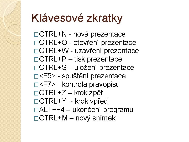 Klávesové zkratky �CTRL+N - nová prezentace �CTRL+O - otevření prezentace �CTRL+W - uzavření prezentace