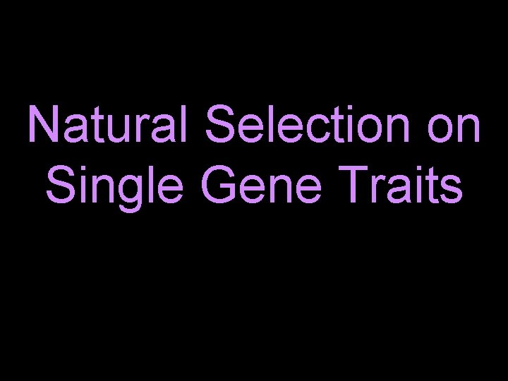 Natural Selection on Single Gene Traits 