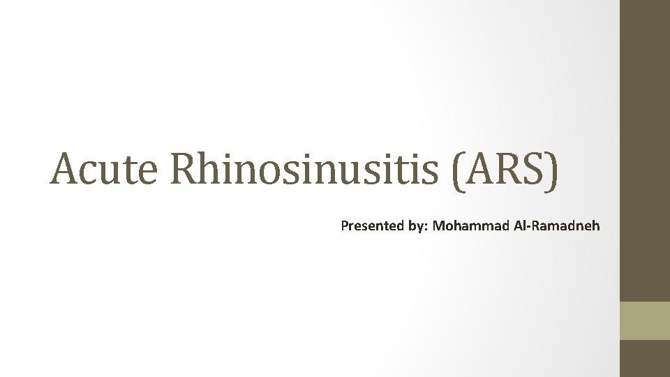 Acute Rhinosinusitis (ARS) Presented by: Mohammad Al-Ramadneh 