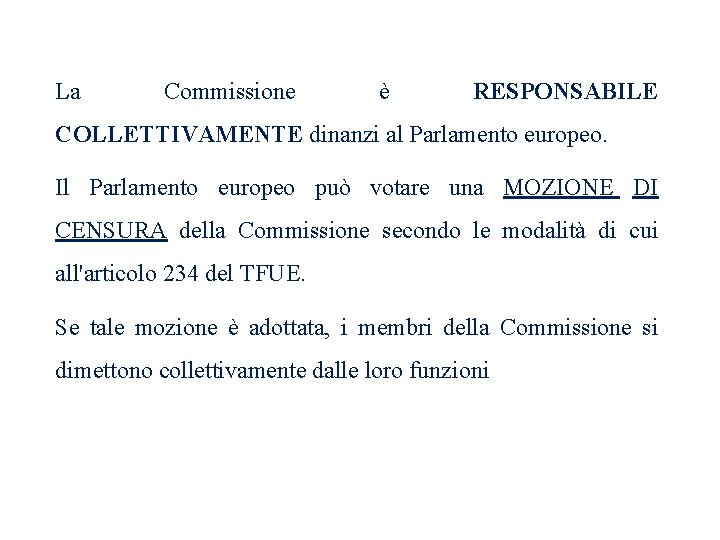 La Commissione è RESPONSABILE COLLETTIVAMENTE dinanzi al Parlamento europeo. Il Parlamento europeo può votare