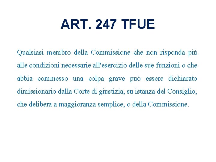 ART. 247 TFUE Qualsiasi membro della Commissione che non risponda più alle condizioni necessarie