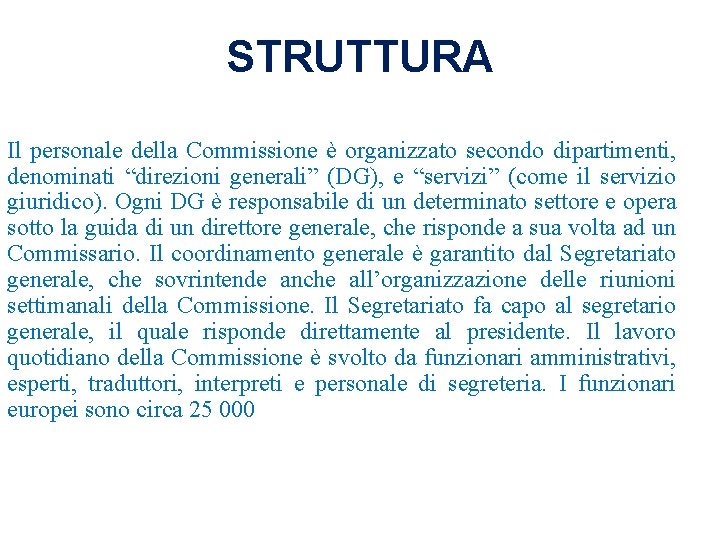 STRUTTURA Il personale della Commissione è organizzato secondo dipartimenti, denominati “direzioni generali” (DG), e