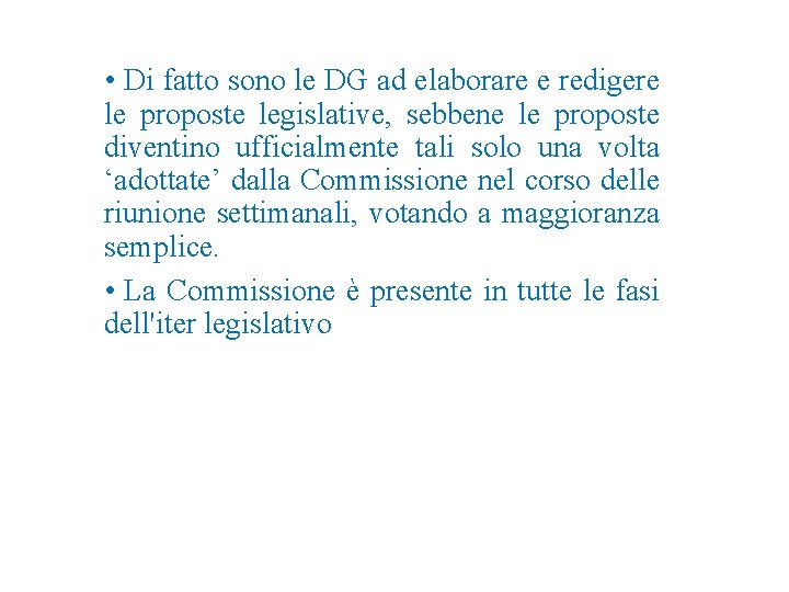  • Di fatto sono le DG ad elaborare e redigere le proposte legislative,