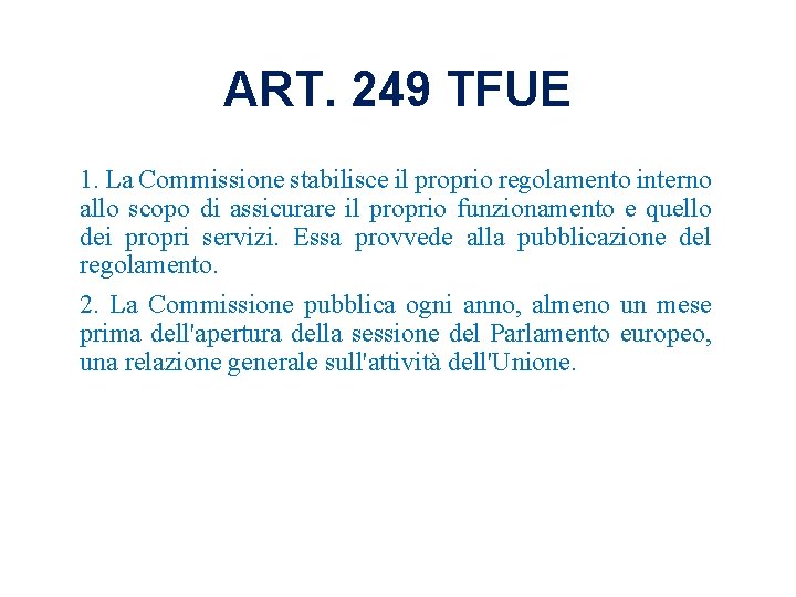 ART. 249 TFUE 1. La Commissione stabilisce il proprio regolamento interno allo scopo di