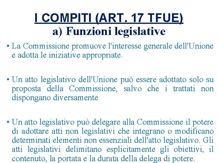 I COMPITI (ART. 17 TFUE) a) Funzioni legislative • La Commissione promuove l'interesse generale