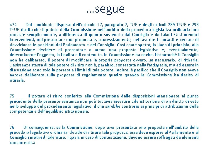 …segue « 74 Dal combinato disposto dell’articolo 17, paragrafo 2, TUE e degli articoli