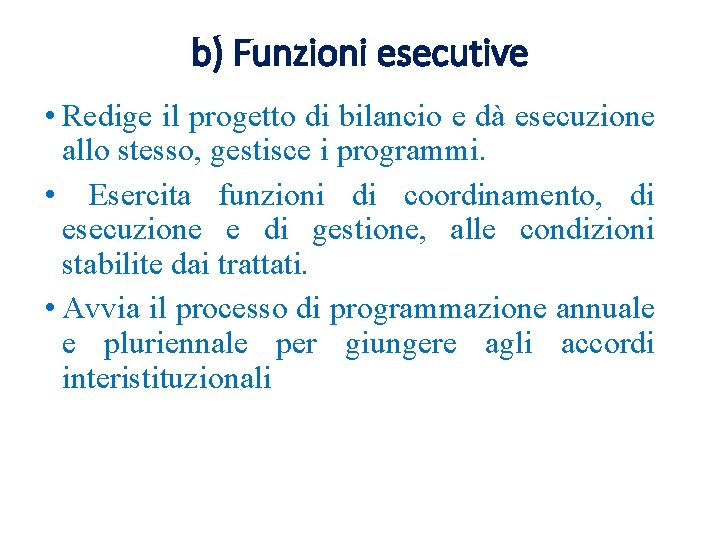 b) Funzioni esecutive • Redige il progetto di bilancio e dà esecuzione allo stesso,