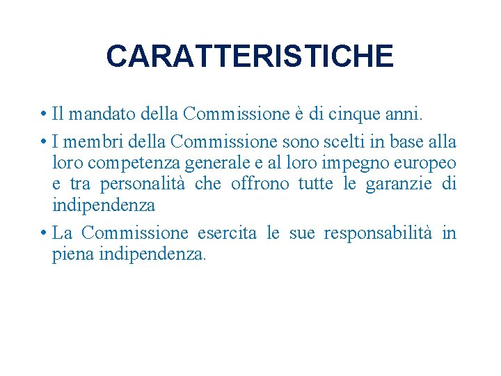 CARATTERISTICHE • Il mandato della Commissione è di cinque anni. • I membri della