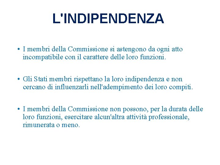 L'INDIPENDENZA • I membri della Commissione si astengono da ogni atto incompatibile con il