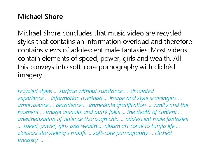 Michael Shore concludes that music video are recycled styles that contains an information overload