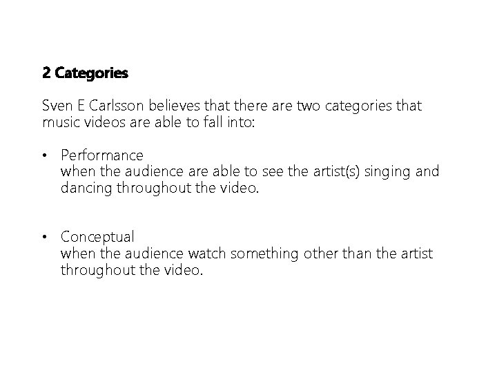 2 Categories Sven E Carlsson believes that there are two categories that music videos