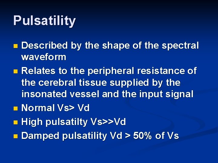 Pulsatility Described by the shape of the spectral waveform n Relates to the peripheral