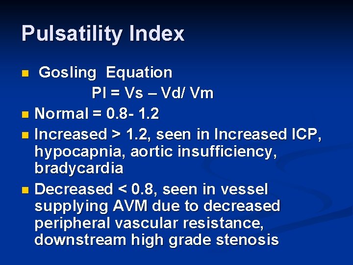 Pulsatility Index Gosling Equation PI = Vs – Vd/ Vm n Normal = 0.