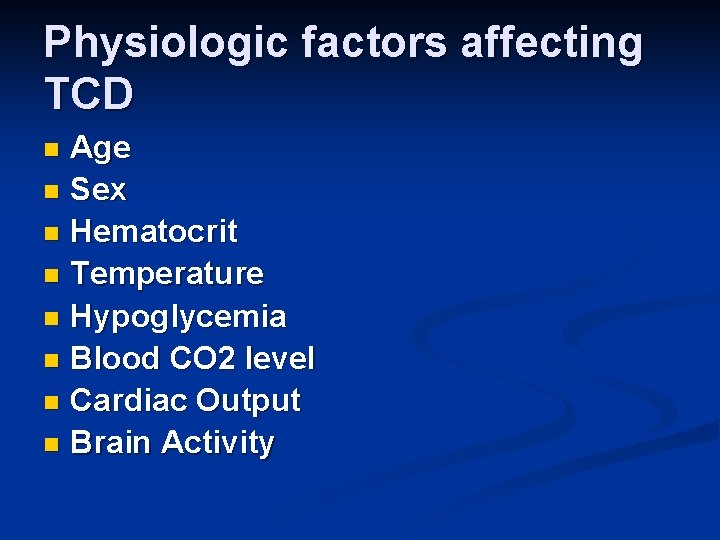 Physiologic factors affecting TCD Age n Sex n Hematocrit n Temperature n Hypoglycemia n