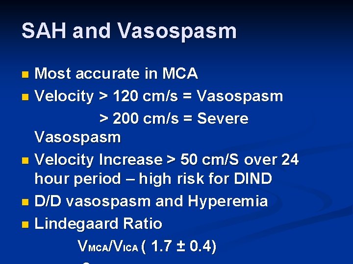 SAH and Vasospasm Most accurate in MCA n Velocity > 120 cm/s = Vasospasm