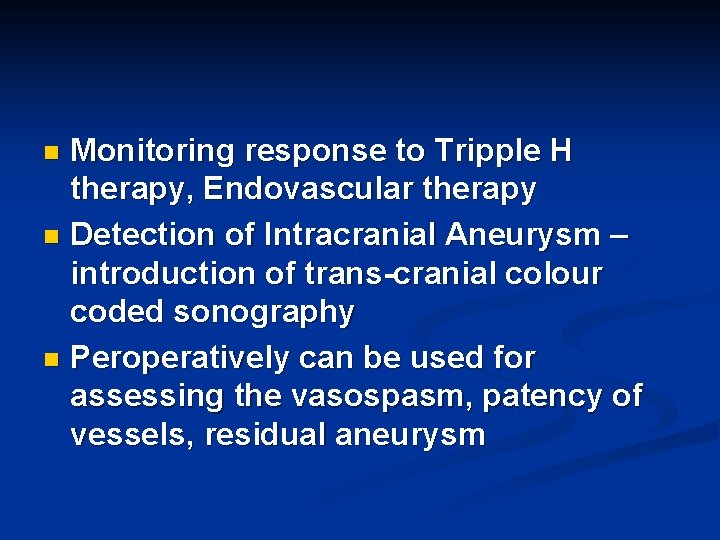 Monitoring response to Tripple H therapy, Endovascular therapy n Detection of Intracranial Aneurysm –
