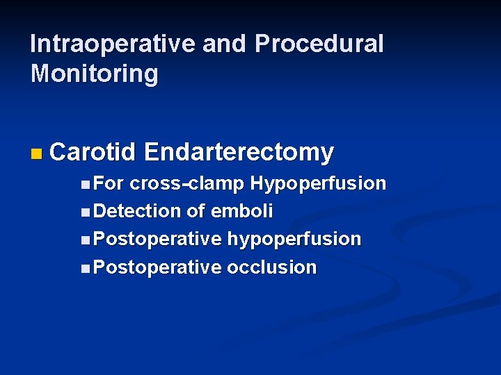 Intraoperative and Procedural Monitoring n Carotid n For Endarterectomy cross-clamp Hypoperfusion n Detection of