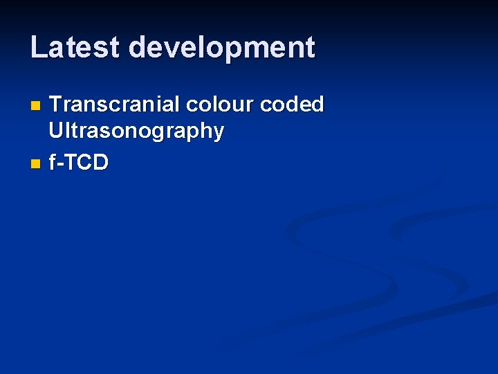 Latest development Transcranial colour coded Ultrasonography n f-TCD n 