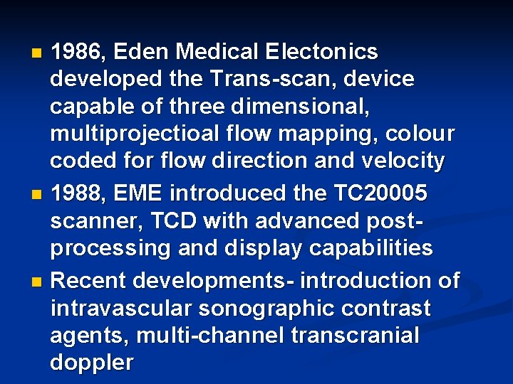 1986, Eden Medical Electonics developed the Trans-scan, device capable of three dimensional, multiprojectioal flow