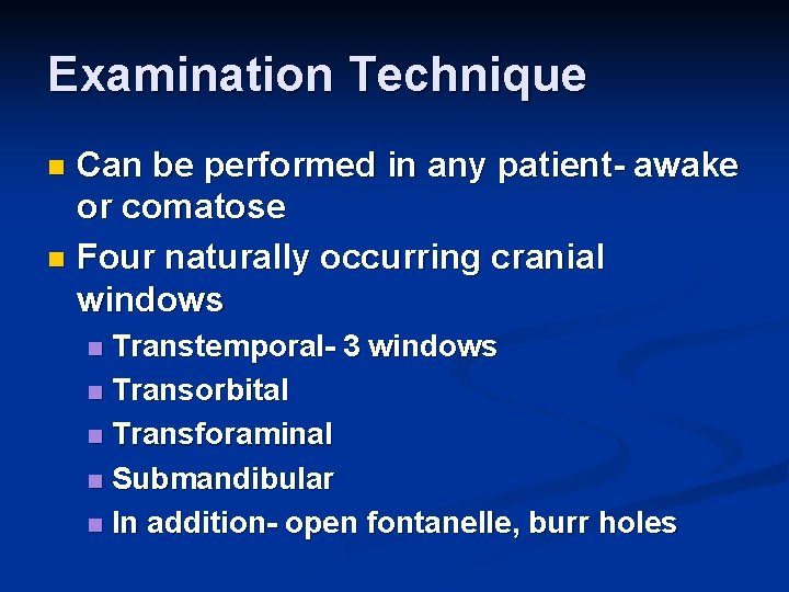 Examination Technique Can be performed in any patient- awake or comatose n Four naturally