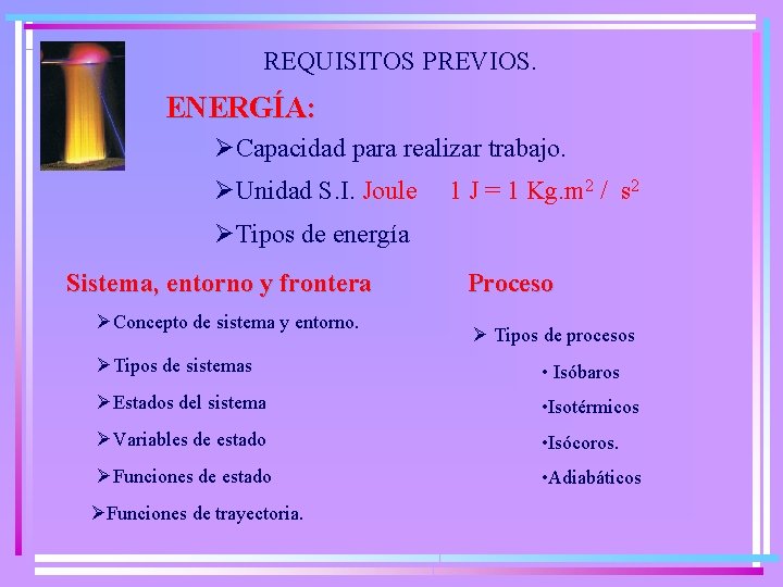 REQUISITOS PREVIOS. ENERGÍA: ØCapacidad para realizar trabajo. ØUnidad S. I. Joule 1 J =