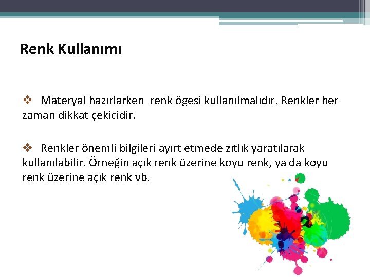 Renk Kullanımı v Materyal hazırlarken renk ögesi kullanılmalıdır. Renkler her zaman dikkat çekicidir. v