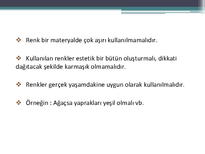 v Renk bir materyalde çok aşırı kullanılmamalıdır. v Kullanılan renkler estetik bir bütün oluşturmalı,