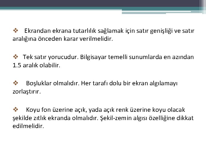 v Ekrandan ekrana tutarlılık sağlamak için satır genişliği ve satır aralığına önceden karar verilmelidir.