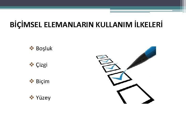 BİÇİMSEL ELEMANLARIN KULLANIM İLKELERİ v Boşluk v Çizgi v Biçim v Yüzey 