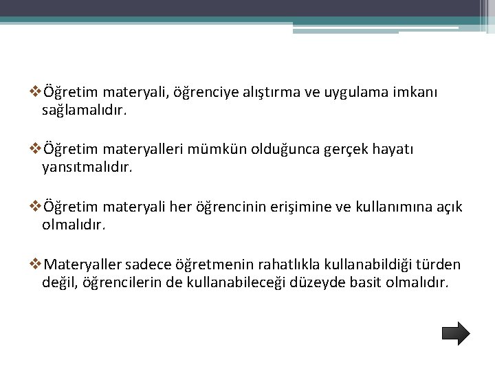 vÖğretim materyali, öğrenciye alıştırma ve uygulama imkanı sağlamalıdır. vÖğretim materyalleri mümkün olduğunca gerçek hayatı