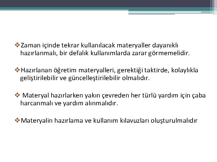 v. Zaman içinde tekrar kullanılacak materyaller dayanıklı hazırlanmalı, bir defalık kullanımlarda zarar görmemelidir. v.