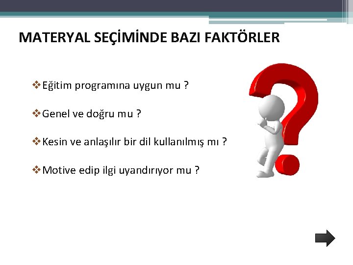 MATERYAL SEÇİMİNDE BAZI FAKTÖRLER v. Eğitim programına uygun mu ? v. Genel ve doğru