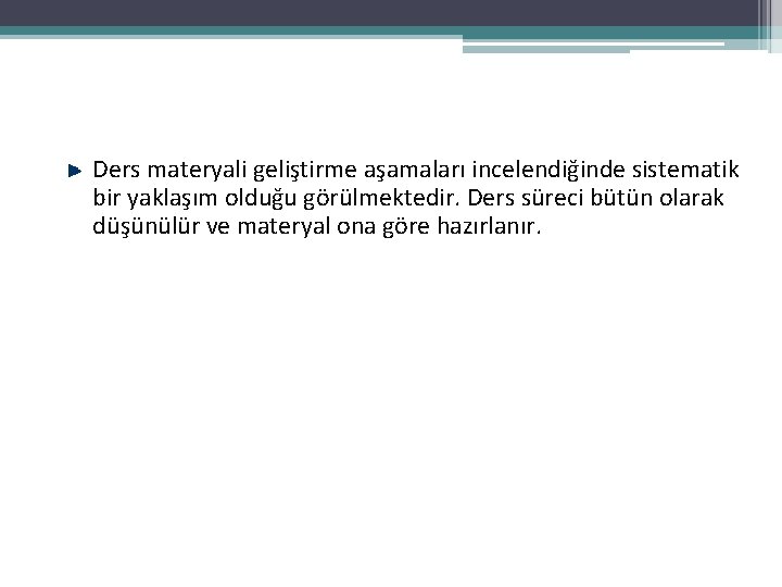 Ders materyali geliştirme aşamaları incelendiğinde sistematik bir yaklaşım olduğu görülmektedir. Ders süreci bütün olarak Ders materyali geliştirme aşamaları incelendiğinde sistematik bir yaklaşım olduğu görülmektedir. Ders süreci bütün olarak