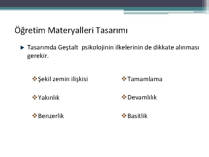 Öğretim Materyalleri Tasarımı Tasarımda Geştalt psikolojinin ilkelerinin de dikkate alınması gerekir. vŞekil zemin ilişkisi