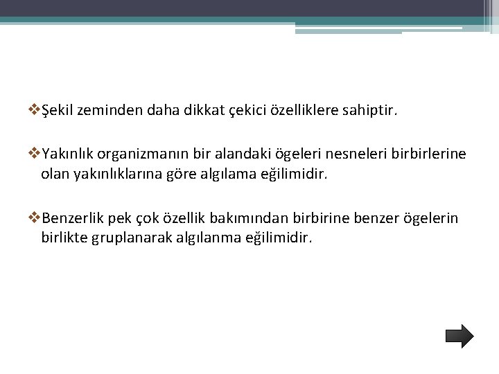 vŞekil zeminden daha dikkat çekici özelliklere sahiptir. v. Yakınlık organizmanın bir alandaki ögeleri nesneleri