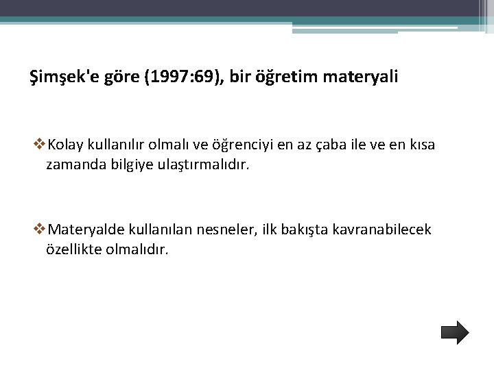 Şimşek'e göre (1997: 69), bir öğretim materyali v. Kolay kullanılır olmalı ve öğrenciyi en