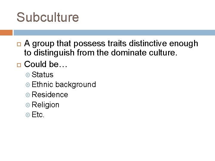 Subculture A group that possess traits distinctive enough to distinguish from the dominate culture. Subculture A group that possess traits distinctive enough to distinguish from the dominate culture.