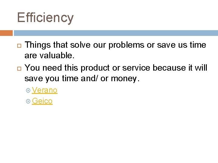 Efficiency Things that solve our problems or save us time are valuable. You need Efficiency Things that solve our problems or save us time are valuable. You need